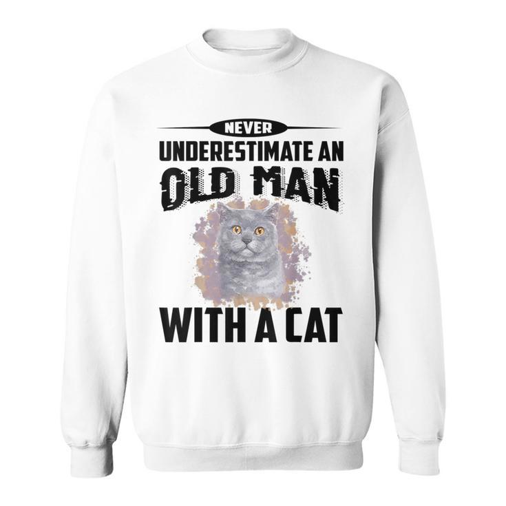 Never Underestimate An Old Man With British Shorthair Cat Old Man Funny Gifts Sweatshirt