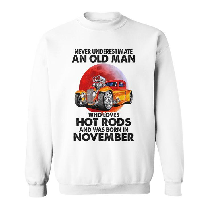 Never Underestimate An Old November Man Who Loves Hot Rods Sweatshirt