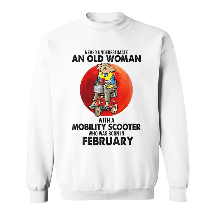 Never Underestimate An Old Woman Mobility Scooter February Old Woman Funny Gifts Sweatshirt