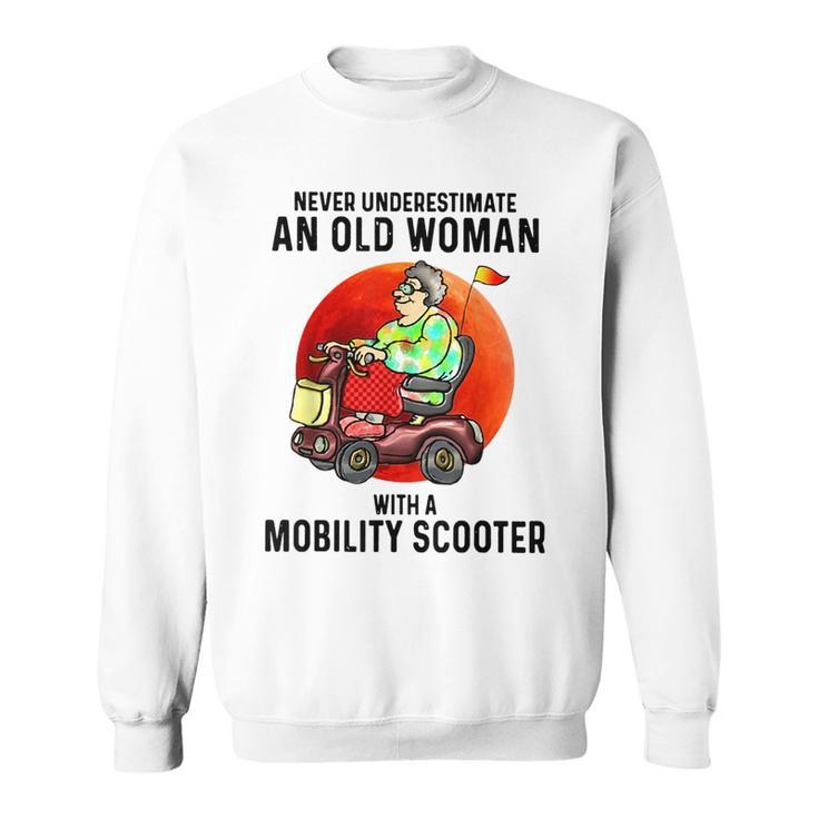 Never Underestimate An Old Woman With A Mobility Scooter Old Woman Funny Gifts Sweatshirt