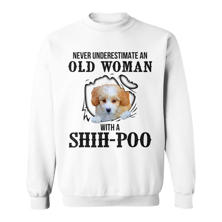 Never Underestimate An Old Woman With A Shihpoo Old Woman Funny Gifts Sweatshirt