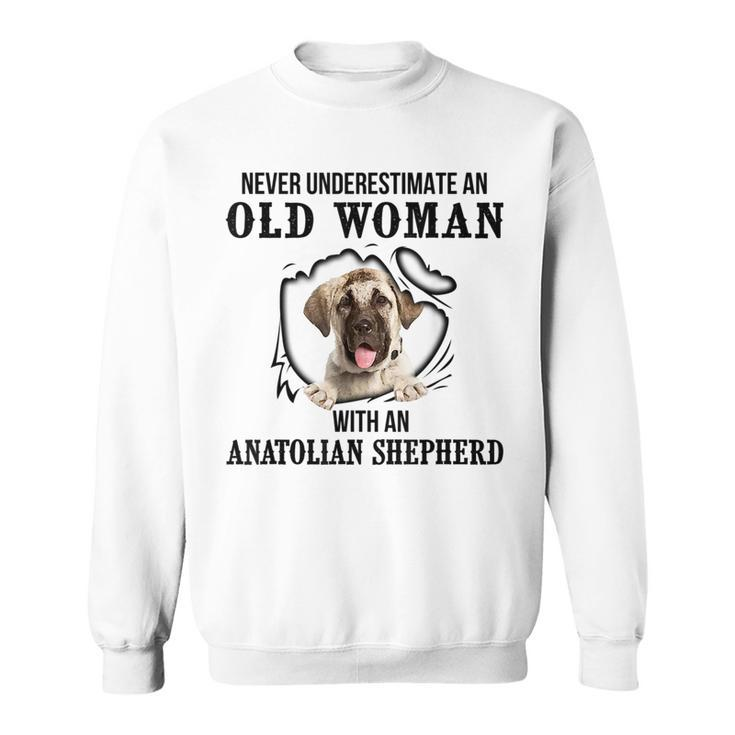Never Underestimate An Old Woman With An Anatolian Shepherd Old Woman Funny Gifts Sweatshirt