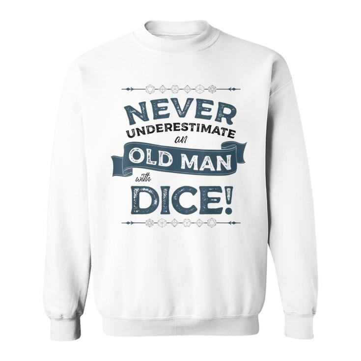 Never Underestimate Old Man With Dice Rpg Gaming Dad Uncle Gift For Mens Sweatshirt