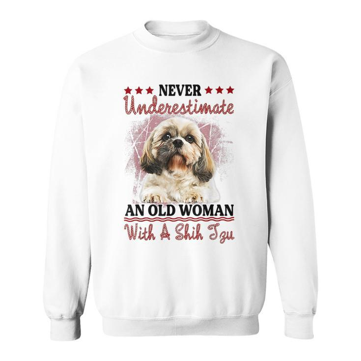 Never Underestimate Old Woman With A Shih Tzu Puppy Face Old Woman Funny Gifts Sweatshirt