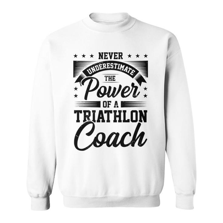Never Underestimate The Power Of A Triathlon Coach Sport Sweatshirt