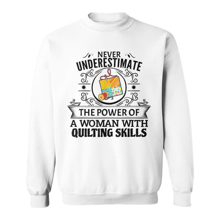 Never Underestimate The Power Of A Woman With Quilting Skill Quilting Funny Gifts Sweatshirt