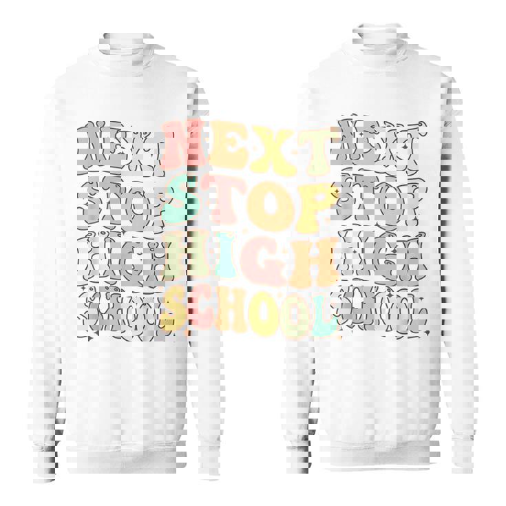 Next Stop High School Elementary School Graduation 2023 Sweatshirt