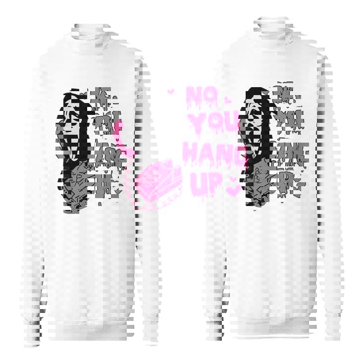 No You Hang Up Ghost Calling Halloween Sweatshirt