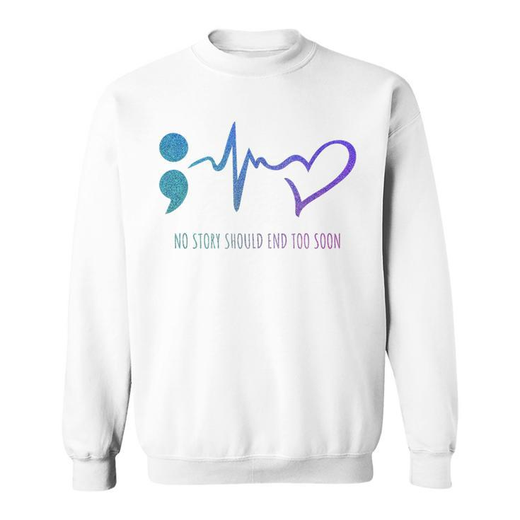 No Story Should End Too Soon Suicide Prevention Awareness Sweatshirt