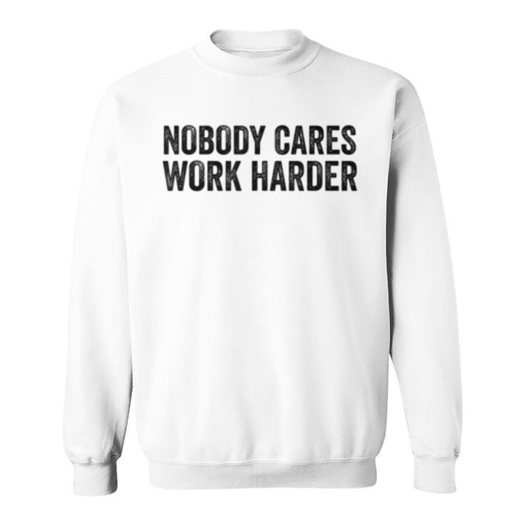 Nobody Cares Work Harder Motivational Workout Fitness Gym  Sweatshirt