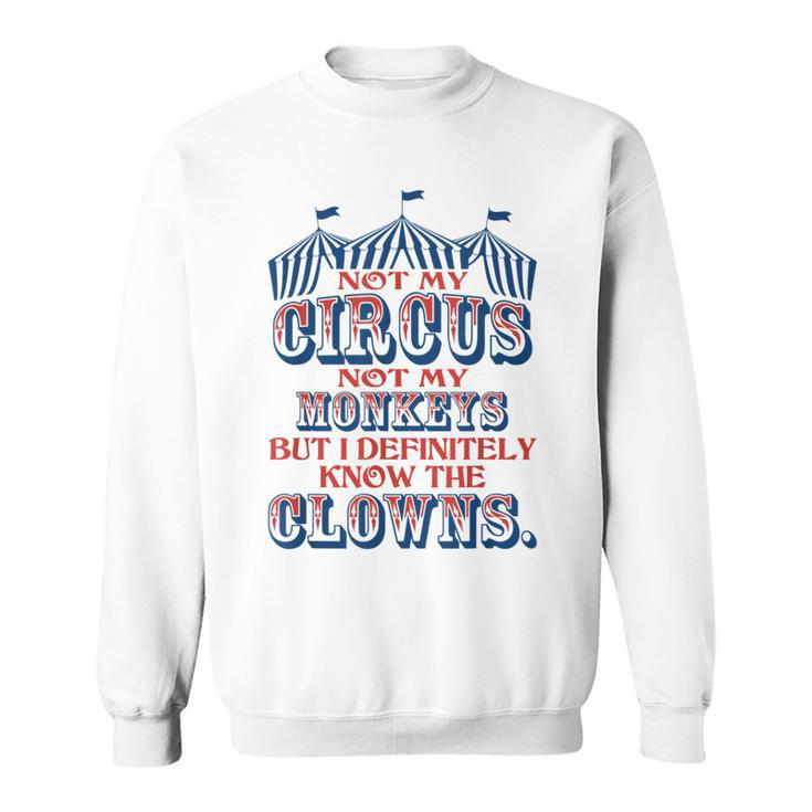 Not My Circus Not My Monkeys But Know The Clowns  Sweatshirt