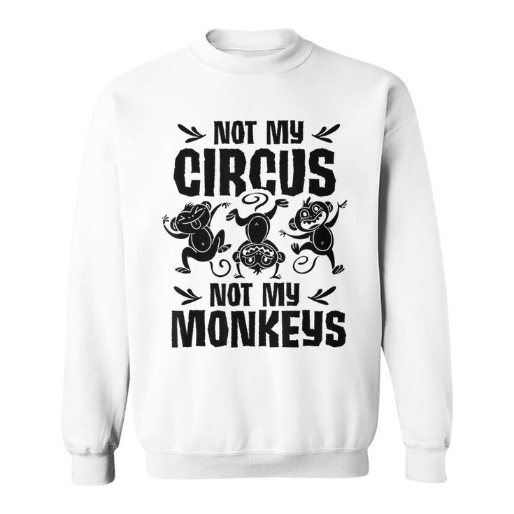 Not My Circus Not My Monkeys Saying Animal Lover Monkey  Sweatshirt