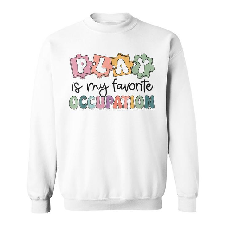 Occupational Therapy Play Is My Favorite Occupation Ot Fine Sweatshirt