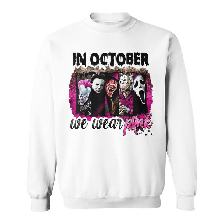 In October We Wear Pink Horror Movie Halloween Breast Cancer Sweatshirt