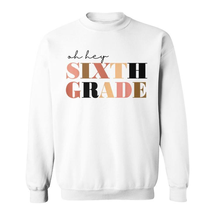 Oh Hey Sixth Grade 6Th Grade Sweatshirt