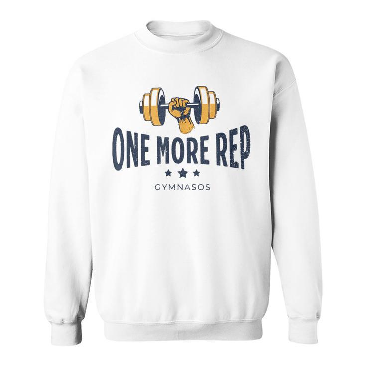One More Rep - Funny Gym Sayings And Motivational Quotes  Sweatshirt