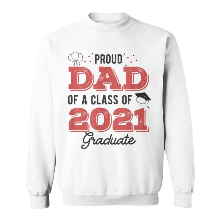 Parents Proud Dad Of A Class Of 2021 Graduate Senior Gift For Mens Sweatshirt