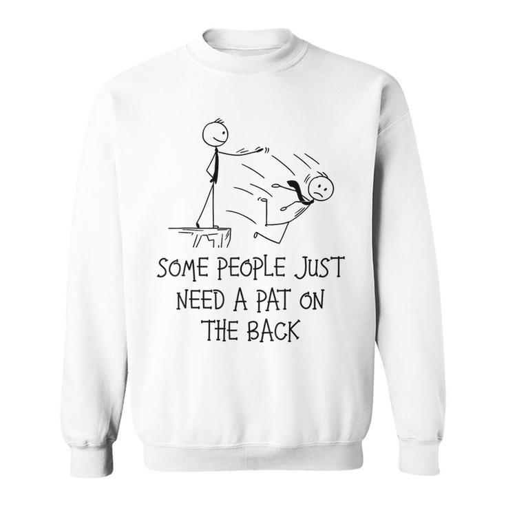 Pat On The Back Some People Just Need Apat On The Back Sweatshirt
