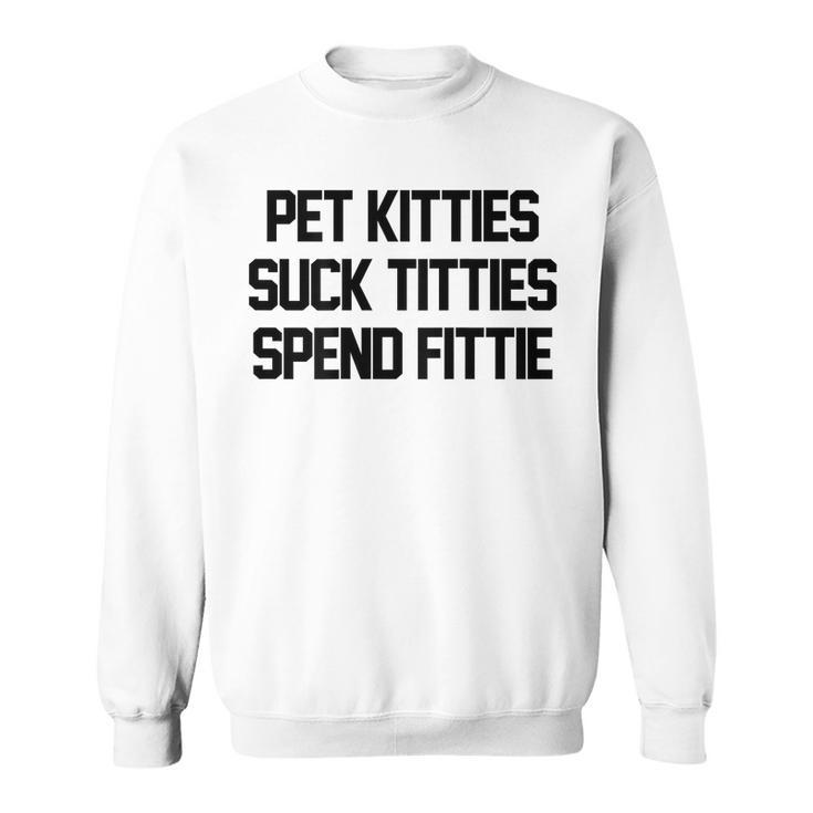 Pet Kitties Suck Titties Spend Fittie On Back Funny Biker  Sweatshirt