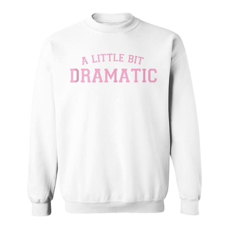 Pink Preppy Aesthetic Cute Sassy Y2k A Little Bit Dramatic Sweatshirt