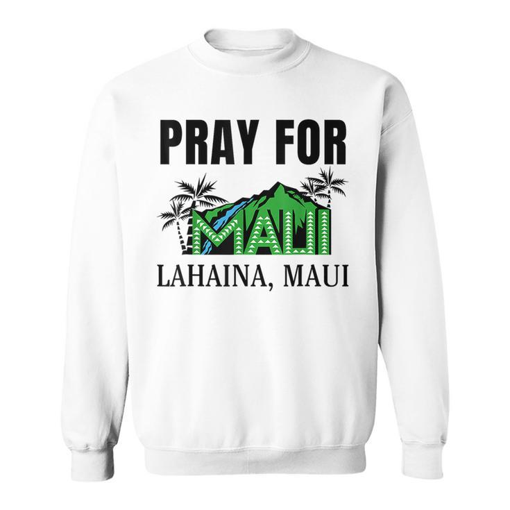 Pray For Lahaina Maui Hawaii Strong Wildfire Support Apparel Sweatshirt