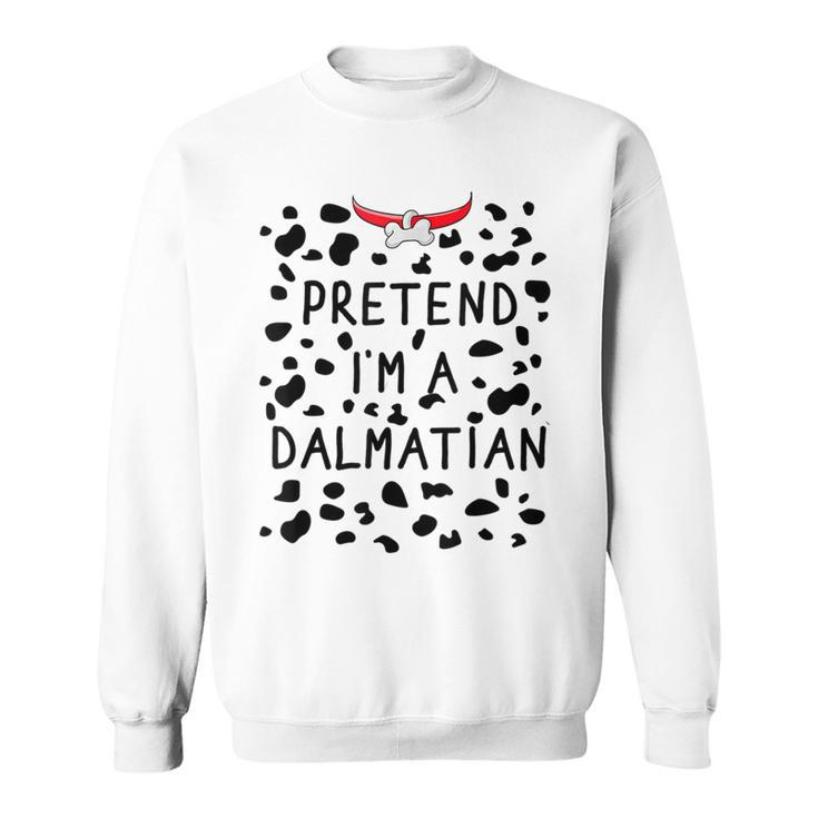 Pretend I'm A Dalmatian Costume Halloween Dog Lover Sweatshirt