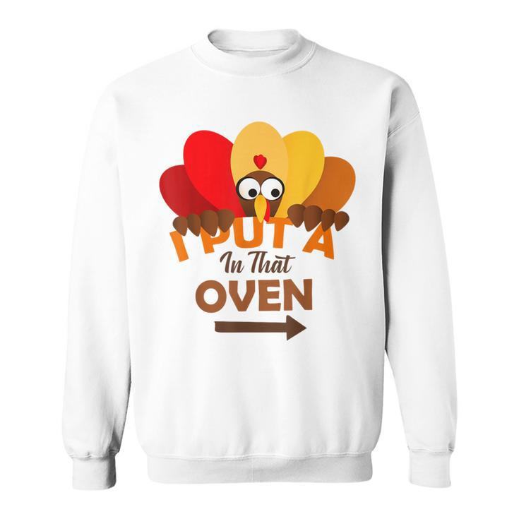I Put A Turkey In That Oven Thanksgiving Pregnancy Sweatshirt