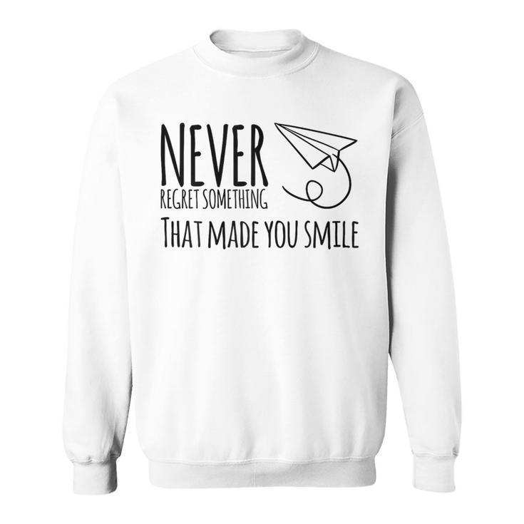 Never Regret Something That Made You Smile Sweatshirt