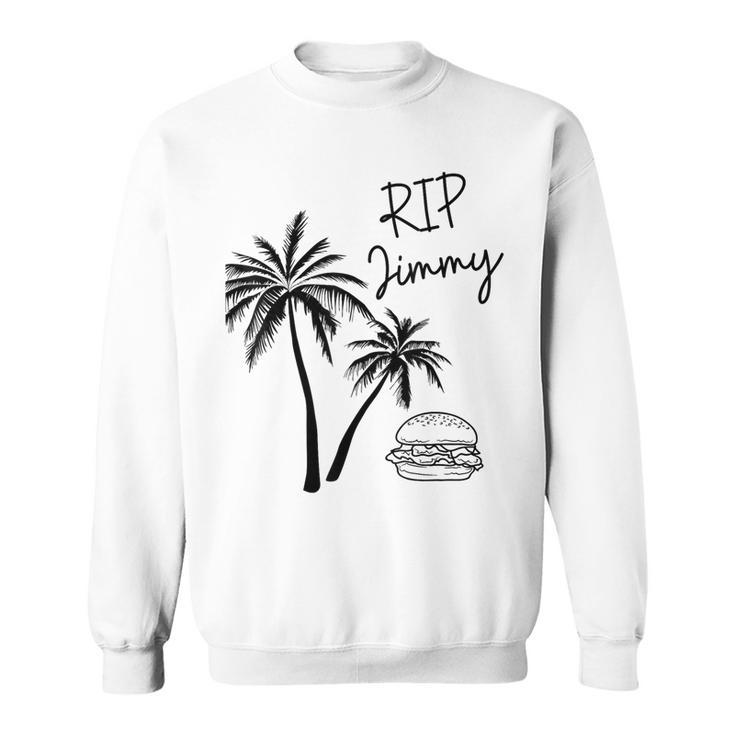 Rest In Peace Jimmy Cheeseburger Palm Trees Sweatshirt