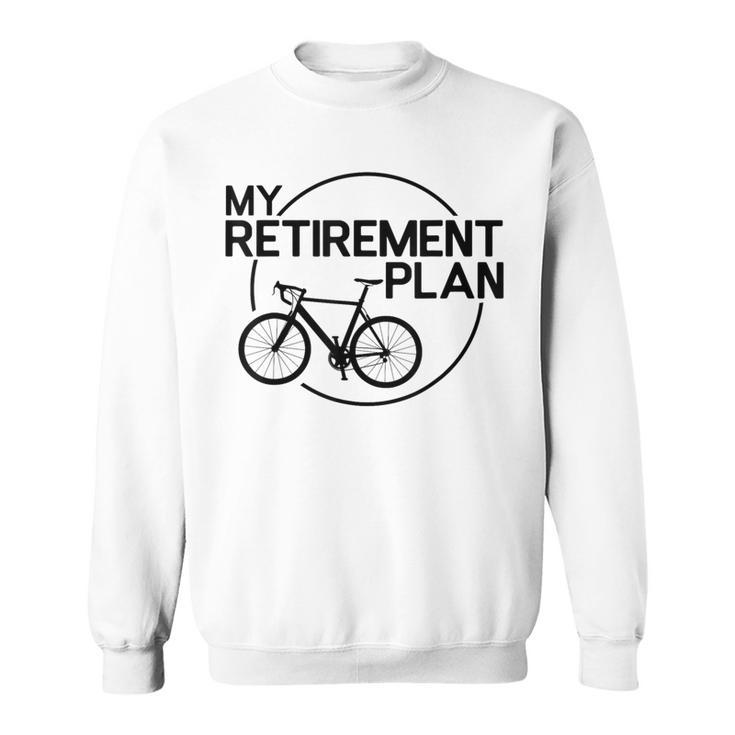 My Retirement Plan Bicycle Bike Retirement Bicycle Sweatshirt