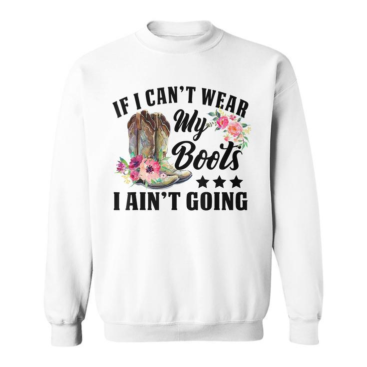 Retro If I Cant Wear My Boots I Aint Going Western Cowgirl Sweatshirt