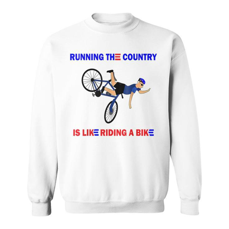 Running The Country Is Like Riding A Bike Funny Biden Fall Running Funny Gifts Sweatshirt