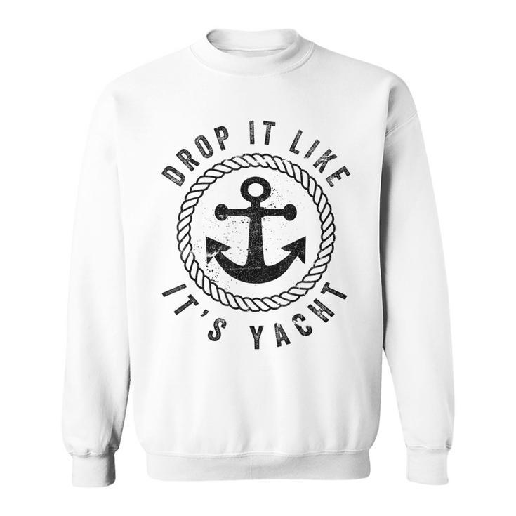 Sailing Sailor Drop It Like It's Yacht Sweatshirt