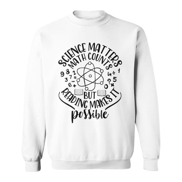 Science Matters Math Counts But Reading Makes It Possible  Math Funny Gifts Sweatshirt