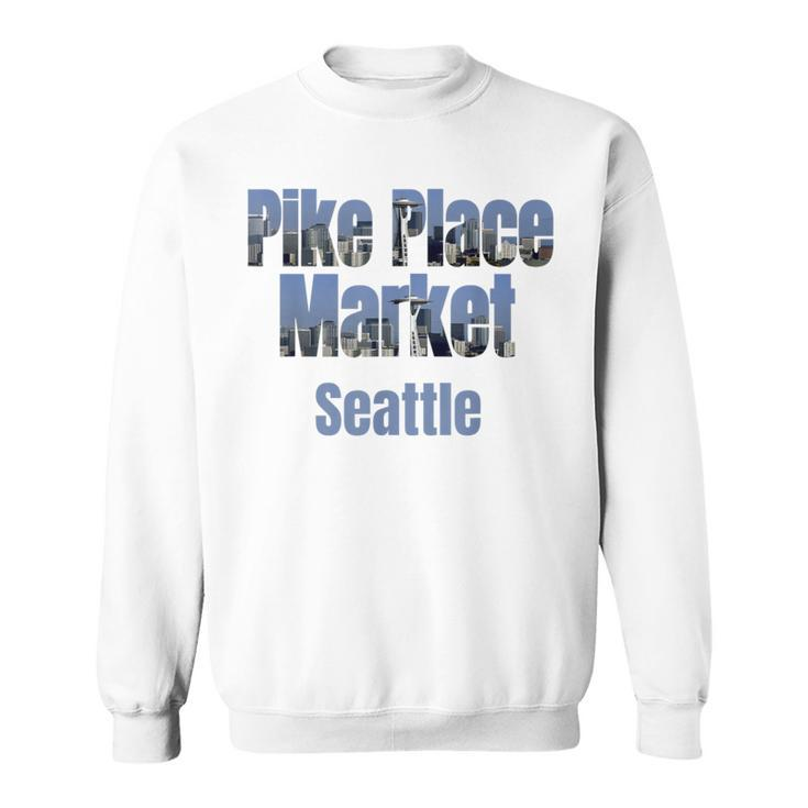Seattle Skyline Pike Place Market Neighborhood Sweatshirt