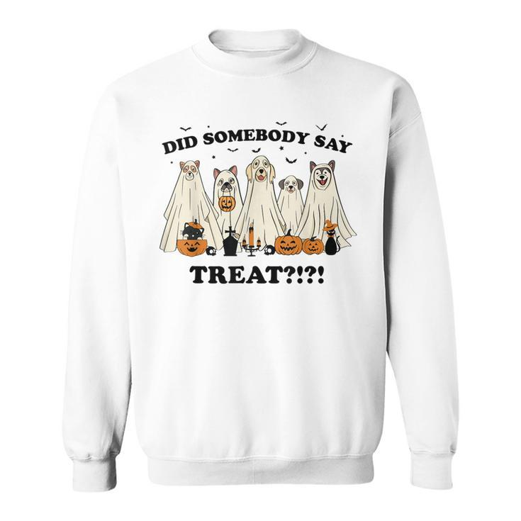 Did Somebody Say Treat Ghost Dogs Lovers Halloween Costume Sweatshirt