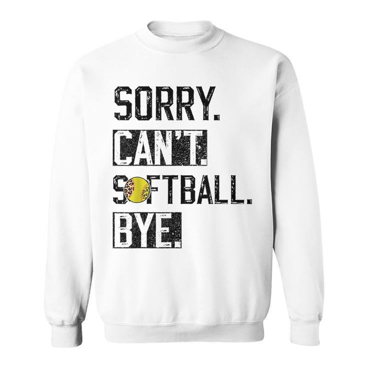 Sorry Cant Softball Bye Funny Softball Player Vintage Sweatshirt