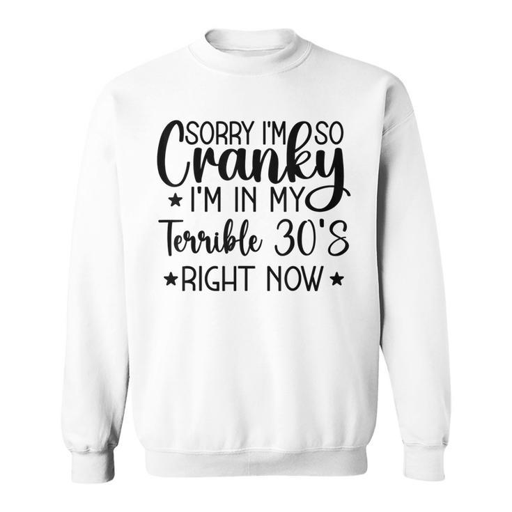 Sorry Im So Cranky Im In My Terrible 30S Right Now  Sweatshirt