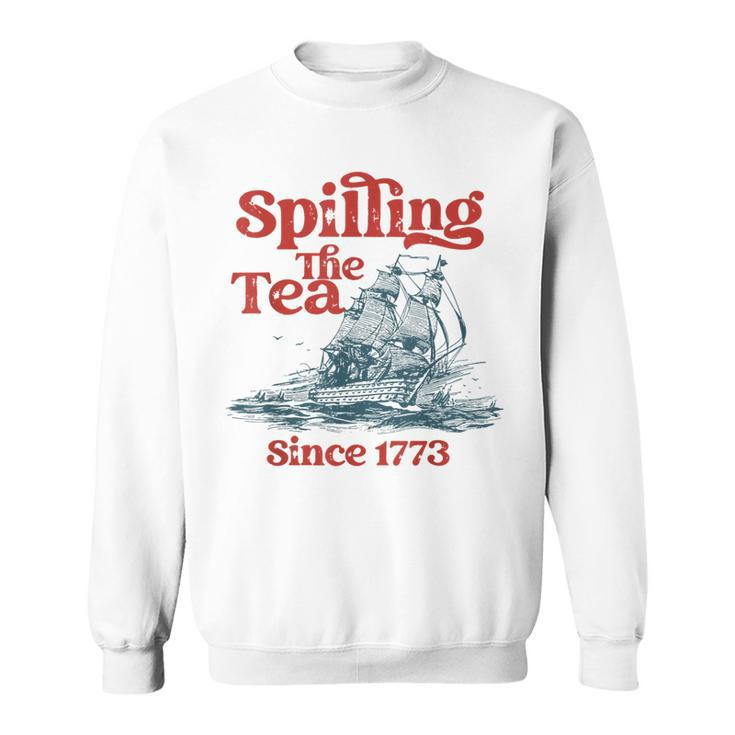 Spilling The Tea Since 1773 4Th Of July Sweatshirt