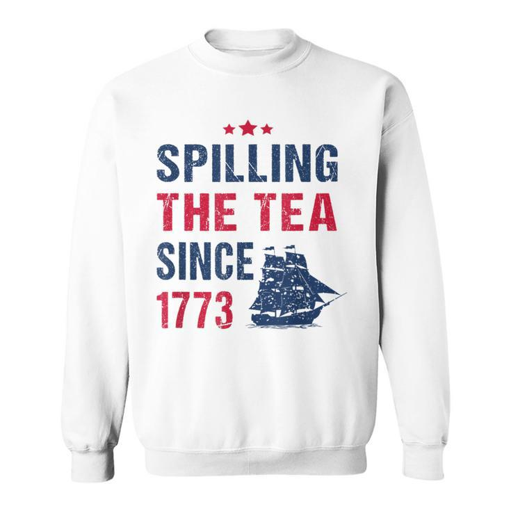 Spilling The Tea Since 1773 Slogan For Patriotic Pride Party Patriotic Funny Gifts Sweatshirt