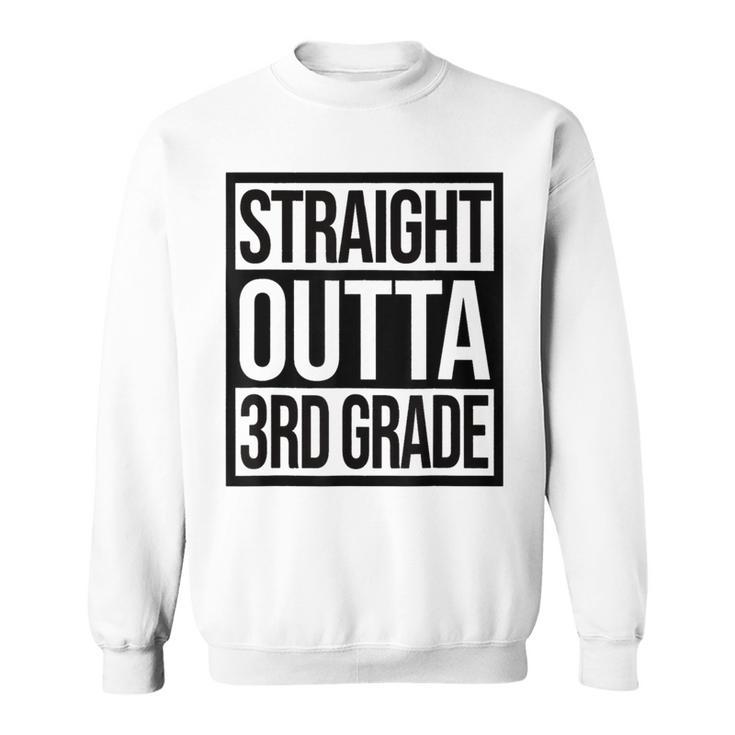 Straight Outta 3Rd Grade Goodbye 3 Grade Last Day Of School  Sweatshirt