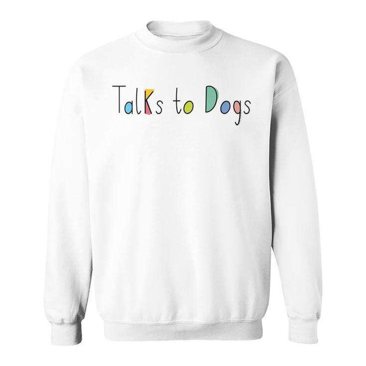 Super Cute Dog Lovers Talks To Dogs - Dog Lover  Sweatshirt