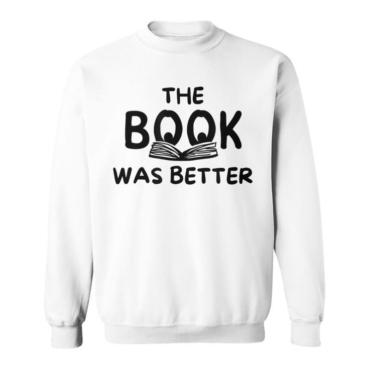 The Book Was Better | Funny Reading Gift For Book Lovers Reading Funny Designs Funny Gifts Sweatshirt