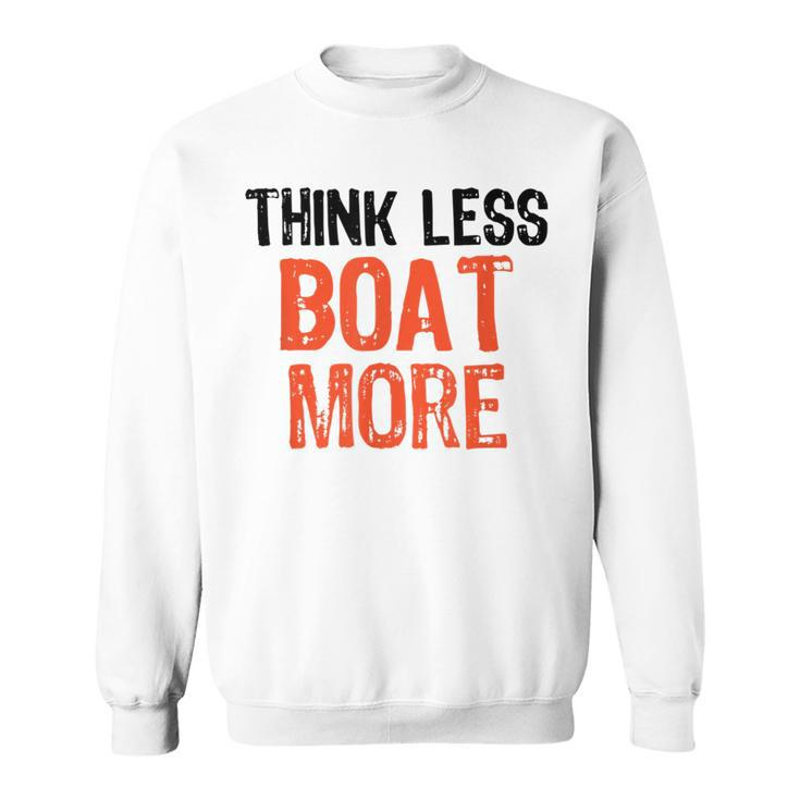 Think Less Boat More Funny Quote Worry-Free Sayi  Sweatshirt