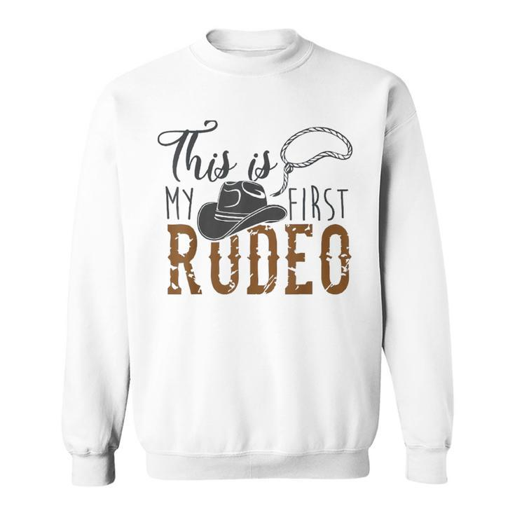 This Actually Is My First Rodeo Funny Cowboy Cowgirl Rodeo Funny Gifts Sweatshirt