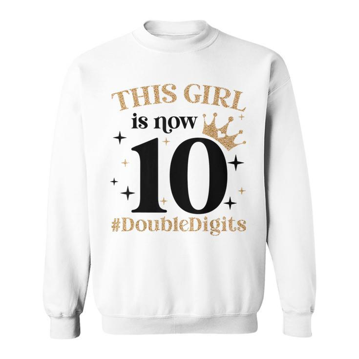 This Girl Is Now 10 Double Digits 10 Year Old Girl Birthday  Sweatshirt