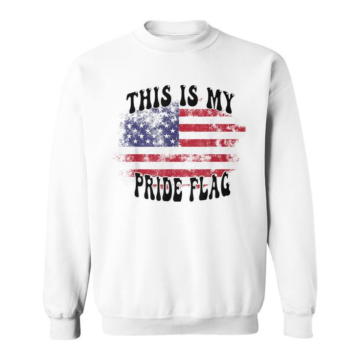 This Is My Pride Flag Usa American Patriotic Patriotic Funny Gifts Sweatshirt