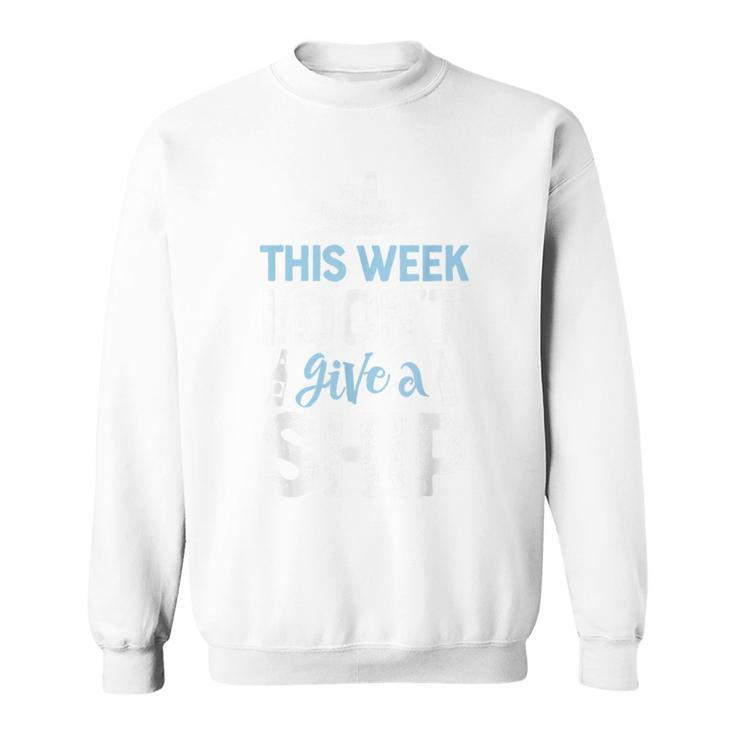 This Week I Dont Give A ShipCruise Trip Vacation Cruise Funny Gifts Sweatshirt