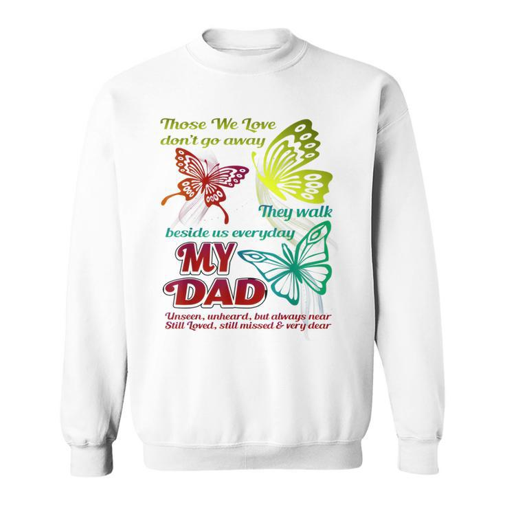 Those We Love Dont Go Away They Walk Beside Us My Dad Gift  Sweatshirt