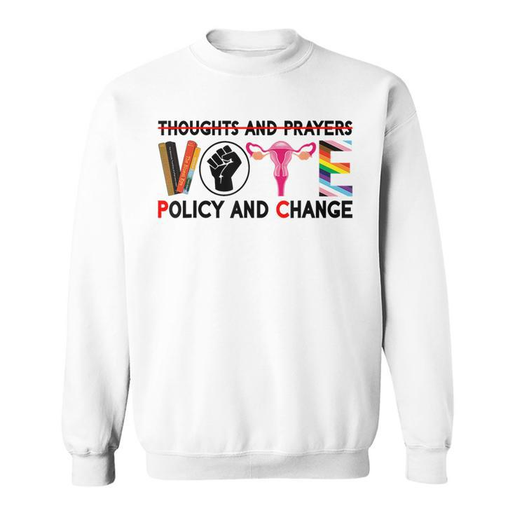 Thoughts And Prayers Vote Policy And Change Equality Rights  Sweatshirt